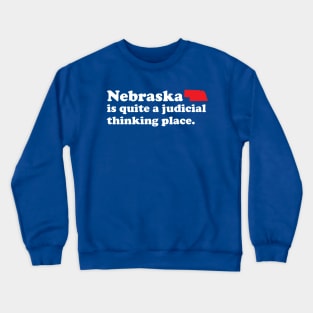 Nebraska is quite a judicial thinking place Crewneck Sweatshirt